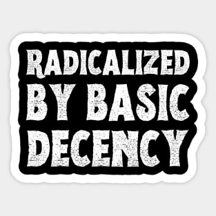 radicalized-by-basic-decency Sticker